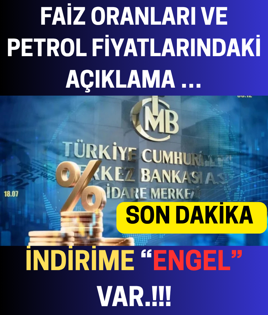 FAİZ ORANLARI VE PETROL FİYATLARINDAKİ AÇIKLAMA …