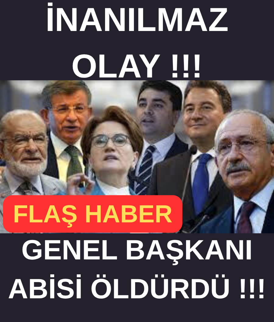 GENEL BAŞKANI ABİSİ ÖLDÜRDÜ...