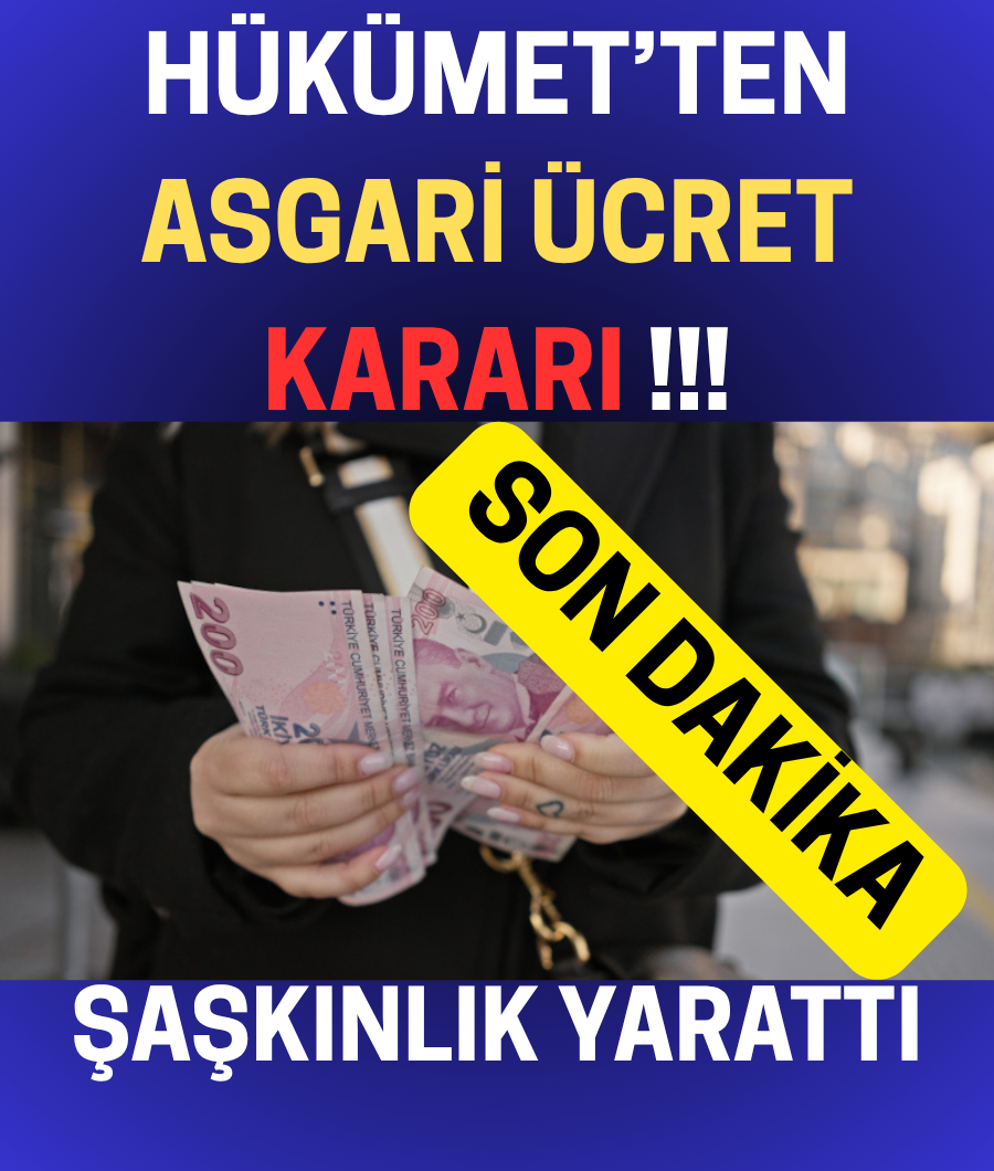 HÜKÜMETTEN ŞAŞKINLIK YARATAN ASGARİ ÜCRET KARARI...
