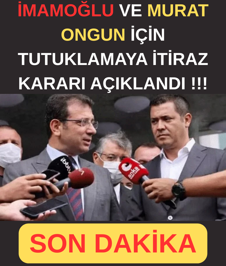 İMAMOĞLU VE MURAT ONGUN KARARI... 