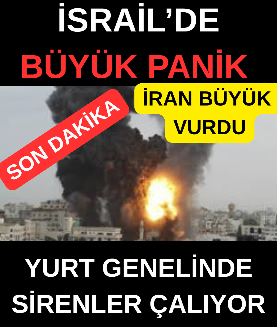İSRAİL'DE BÜYÜK PANİK …