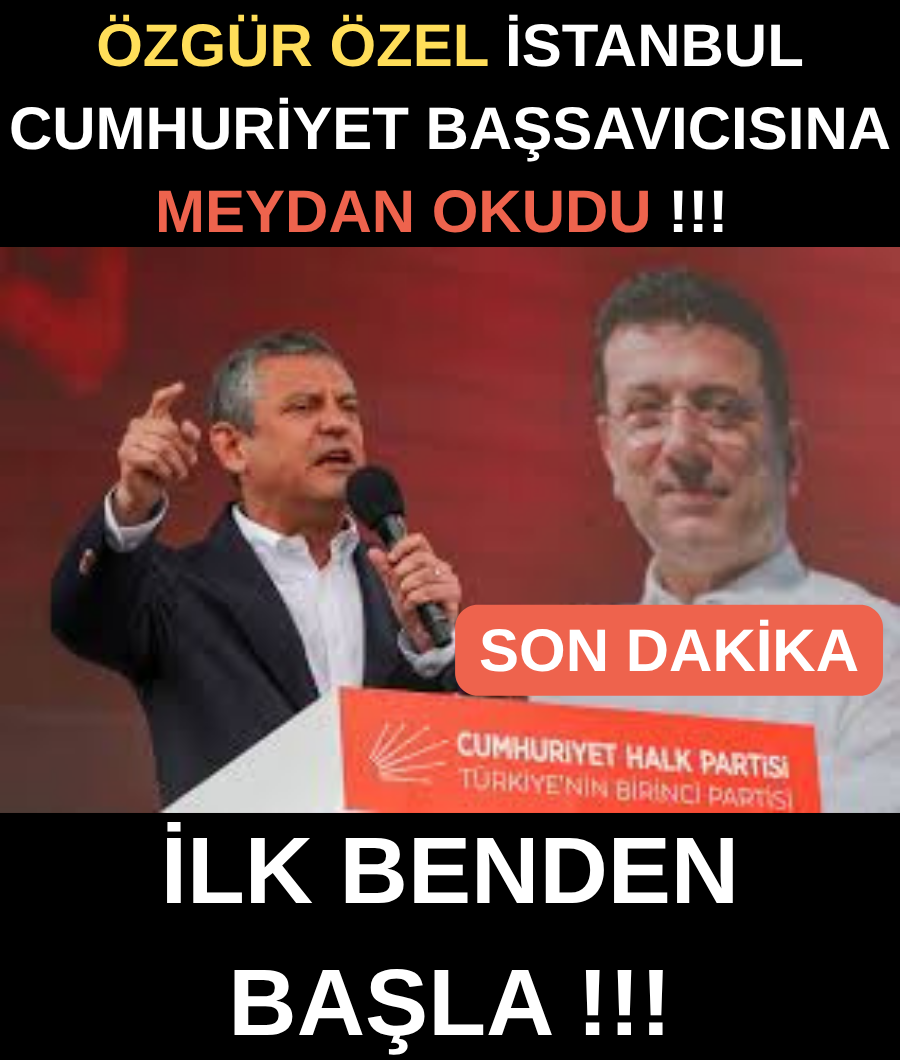 ÖZGÜR ÖZEL BAŞSAVCIYA MEYDAN OKUDU...