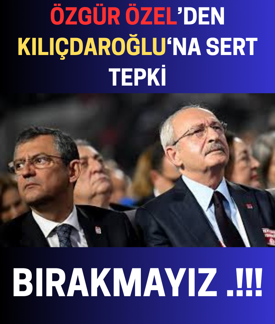 ÖZGÜR ÖZEL'DEN SERT TEPKİ... 