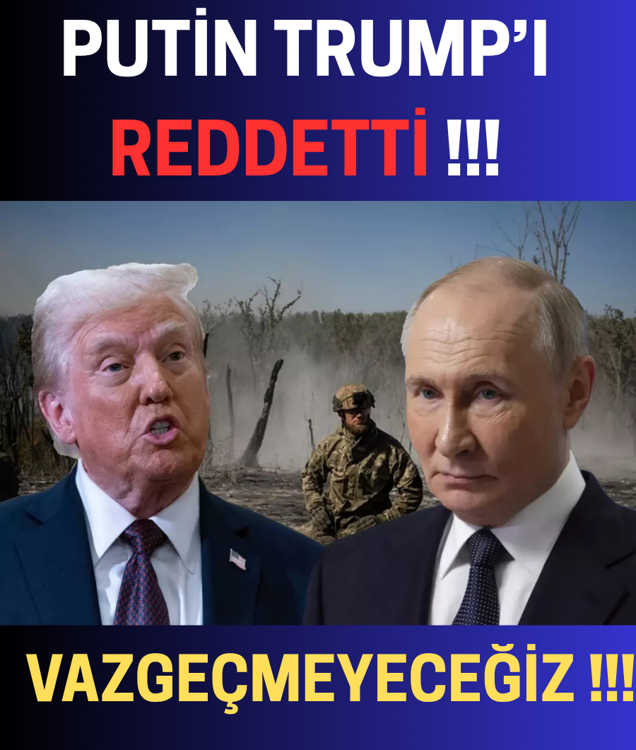 PUTİN TRUMP'I REDDETTİ ...