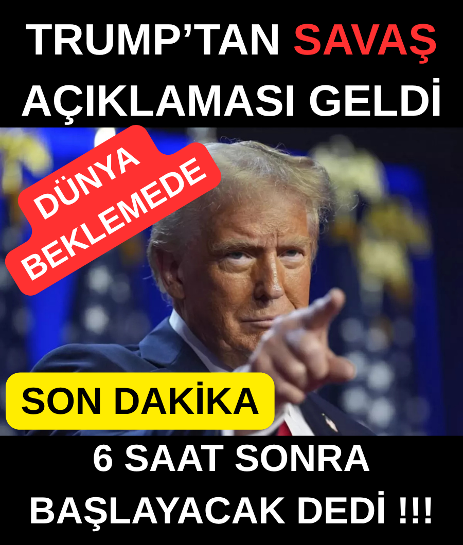 TRUMP'TAN SAVAŞ AÇIKLAMASI GELDİ...